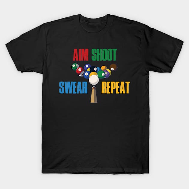 Aim Shoot Swear Repeat Funny Billiards Gift T-Shirt by CatRobot